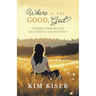 Where Is the Good, God?: Finding Good in Our Grief, Sorrow, & Disappointment