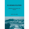 Us-Grenada Relations: Revolution and Intervention in the Backyard
