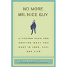 No More MR Nice Guy: A Proven Plan for Getting What You Want in Love, Sex, and Life