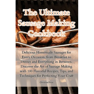 The Ultimate Sausage Making Cookbook
