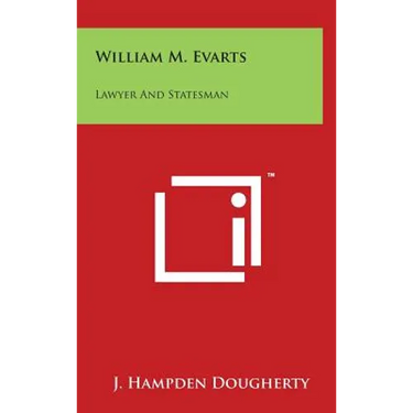 William M. Evarts: Lawyer And Statesman