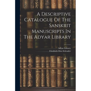 A Descriptive Catalogue Of The Sanskrit Manuscripts In The Adyar Library