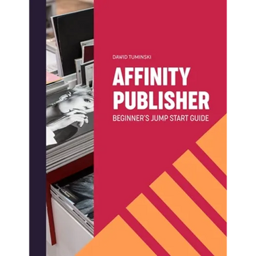 Affinity Publisher. Beginner's Jumpstart Guide: How to quickly create your first Affinity Publisher projects independently