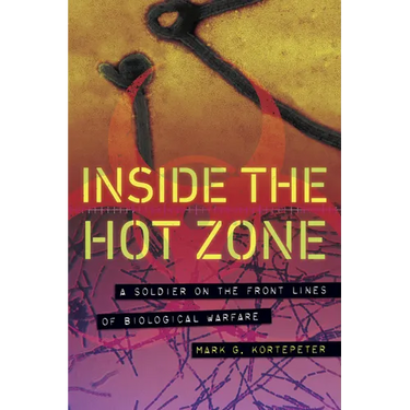 Inside the Hot Zone: A Soldier on the Front Lines of Biological Warfare