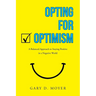 Opting for Optimism: A Balanced Approach to Staying Positive in a Negative World