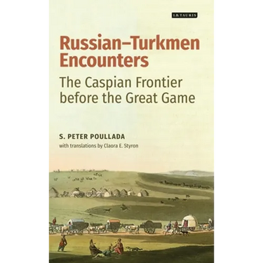 Russian-Turkmen Encounters: The Caspian Frontier Before the Great Game