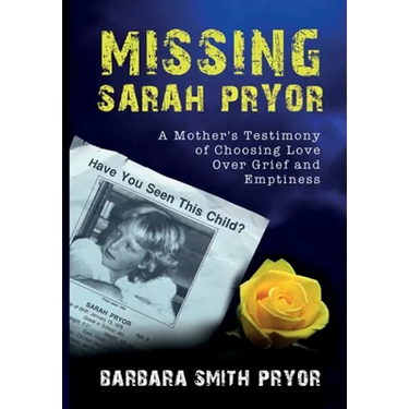 Missing Sarah Pryor: A Mother's Testimony of Choosing Love Over Grief and Emptiness