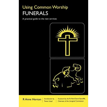 Using Common Worship: Funerals: A Practical Guide to the New Services