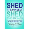 Shed the Mindset Shed the Pounds: 8 Steps That Will Promote Weight Loss