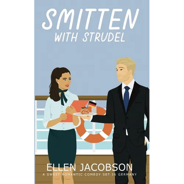 Smitten with Strudel: A Sweet Romantic Comedy Set in Germany