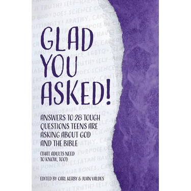 Glad You Asked! (Volume 2): Answers to 28 Tough Questions Teens Are Asking about God and the Bible (That Adults Need to Know, Too!)