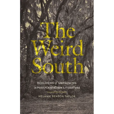 The Weird South: Ecologies of Unknowing in Postplantation Literature