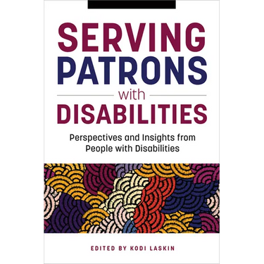 Serving Patrons with Disabilities: Perspectives and Insights from People with Disabilities