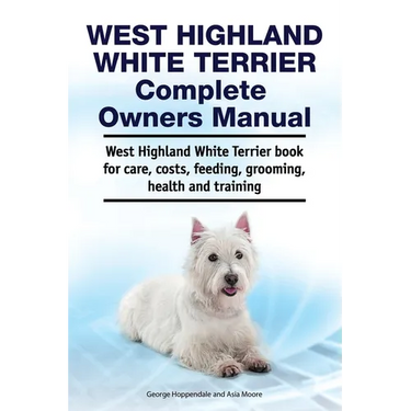 West Highland White Terrier Complete Owners Manual. West Highland White Terrier book for care, costs, feeding, grooming, health and training.