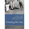 Crossing the Line: Women's Interracial Activism in South Carolina During and After World War II
