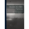 Higher Algebra: A Sequel to Elementary Algebra for Schools