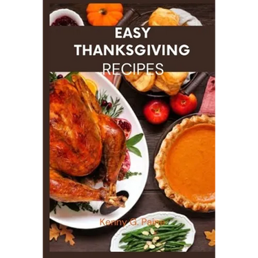 Easy Thanksgiving recipes: Classic Thanksgiving meal cookbook for the family