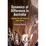 Dynamics of Difference in Australia: Indigenous Past and Present in a Settler Country