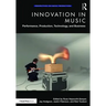 Innovation in Music: Performance, Production, Technology, and Business
