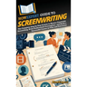 HowExpert Guide to Screenwriting: The Complete Step-by-Step System to Master Cinematic Storytelling, Write Professional Screenplays, and Build a Succe