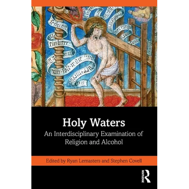 Holy Waters: An Interdisciplinary Examination of Religion and Alcohol
