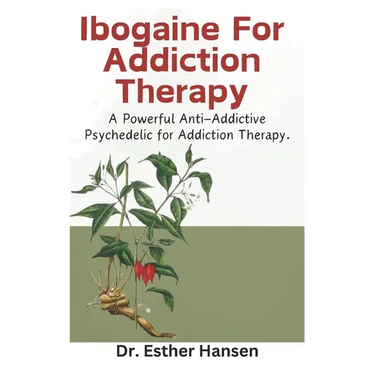 Ibogaine For Addiction Therapy: A Powerful Anti-Addictive Psychedelic for Addiction Therapy.