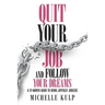 Quit Your Job and Follow Your Dreams: A 12-Month Guide to Being Joyfully Jobless (How to Find Your Calling)