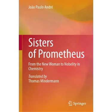 Sisters of Prometheus: From the New Woman to Nobelity in Chemistry