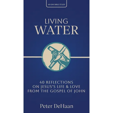 Living Water: 40 Reflections on Jesus's Life and Love from the Gospel of John
