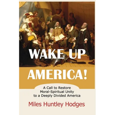 Wake Up America! A Call to Restore Moral-Spiritual Unity to a Deeply Divided America