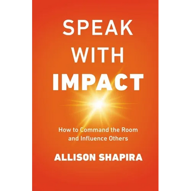 Speak with Impact: How to Command the Room and Influence Others
