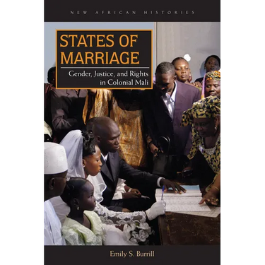 States of Marriage: Gender, Justice, and Rights in Colonial Mali