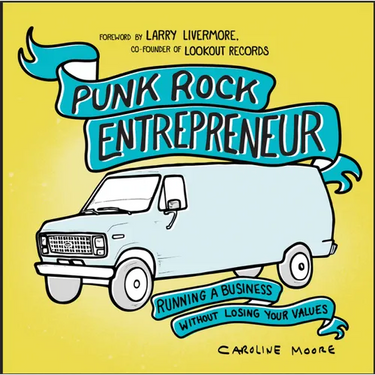 Punk Rock Entrepreneur: Running a Business Without Losing Your Values