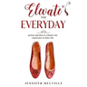 Elevate the Everyday: actions and ideas to enhance the experience of daily life