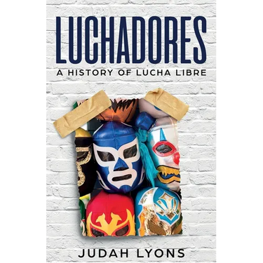 Luchadores: A History of Lucha Libre