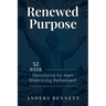 Renewed Purpose: 52 Week Devotional for Men Embracing Retirement