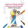 How to Draw Jenny Penny and Friends: includes coloring pages