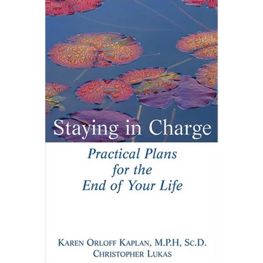 Staying in Charge: Practical Plans for the End of Your Life