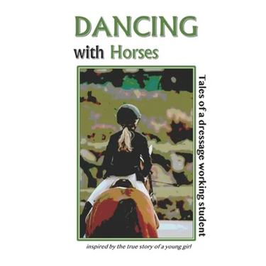 Dancing with Horses: Tales of a Dressage Working Student
