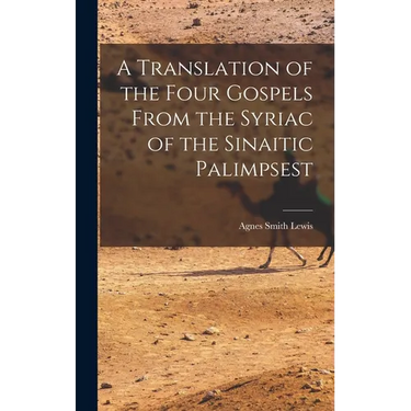 A Translation of the Four Gospels From the Syriac of the Sinaitic Palimpsest