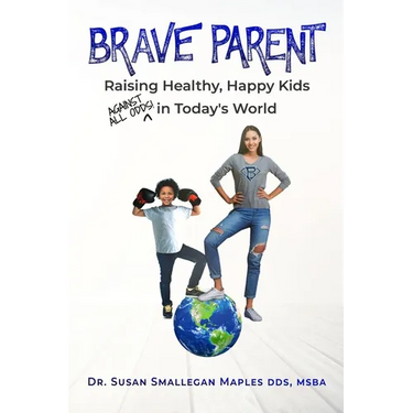 Brave Parent: Raising Healthy, Happy Kids Against All Odds in Today's World