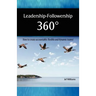 Leadership - Followership 360: How to Create Accountable, Flexible and Dynamic Teams