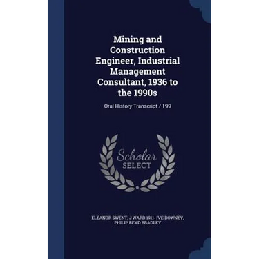 Mining and Construction Engineer, Industrial Management Consultant, 1936 to the 1990s: Oral History Transcript / 199