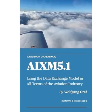 Handbook AIXM5.1: Using the Data Exchange Model in All Terms of the Aviation Industry