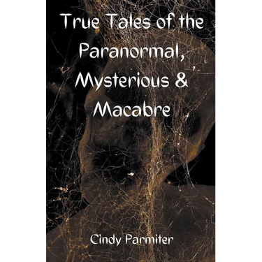 True Tales of the Paranormal, Mysterious & Macabre