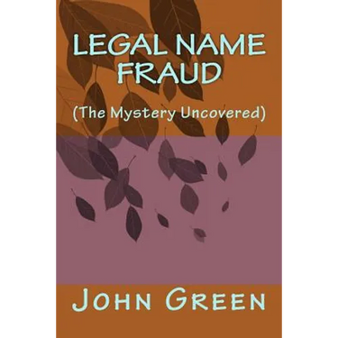 Legal Name Fraud: (the Mystery Uncovered)