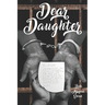 Dear Daughter: Letters of Love: A Father's Heartfelt Guidance