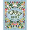 Simple Happy Kitchen: An Illustrated Guide For Your Plant-Based Life