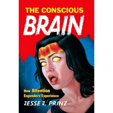 The Conscious Brain: How Attention Engenders Experience