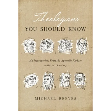 Theologians You Should Know: An Introduction: From the Apostolic Fathers to the 21st Century
